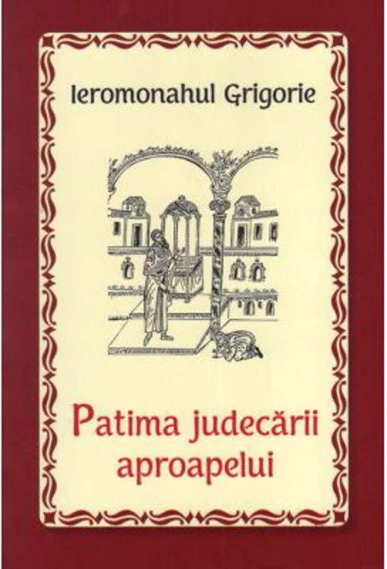 Patima judecarii aproapelui - Ieromonahul Grigorie