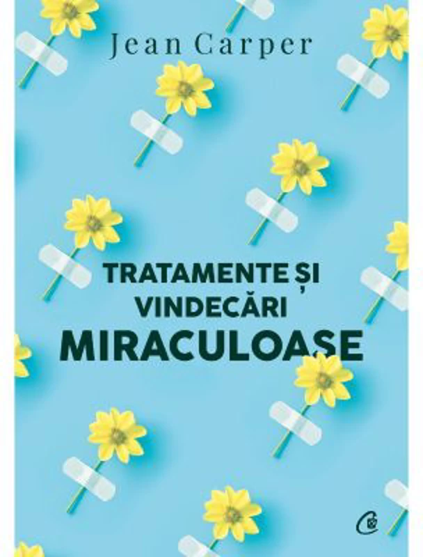 Tratamente si vindecari miraculoase (editia a 2-a) - Jean Carper