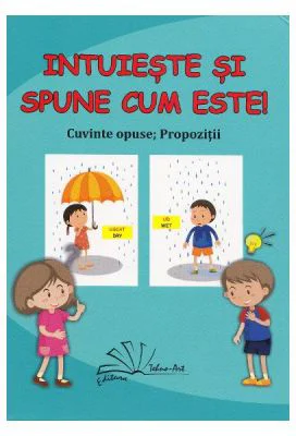 Intuieste si spune cum este! Cuvinte opuse. Propozitii. Jetoane - Daniela Dosa