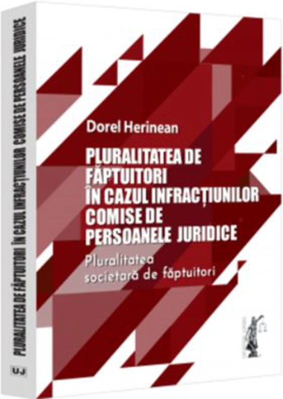 Pluralitatea de faptuitori in cazul infractiunilor comise de persoanele juridice. Pluralitatea societara de faptuitori - Dorel Herinean