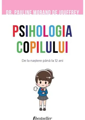 Psihologia copilului. De la nastere pana la 12 ani