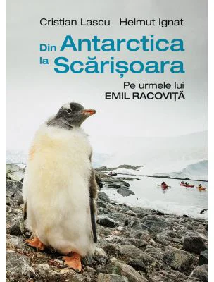 Din Antarctica la Scarisoara. Pe urmele lui Emil Racovita
