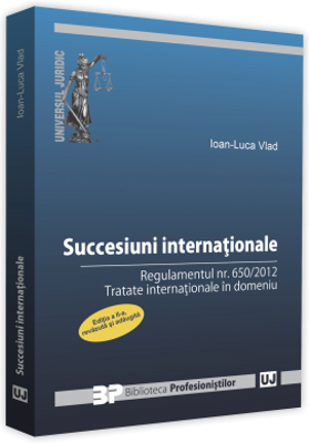 Succesiuni internationale. Editia a II-a, revazuta si adaugita. Regulamentul nr. 650/2012. Tratate internationale in domeniu - Ioan-Luca Vlad