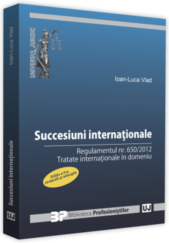 Succesiuni internationale. Editia a II-a, revazuta si adaugita. Regulamentul nr. 650/2012. Tratate internationale in domeniu - Ioan-Luca Vlad