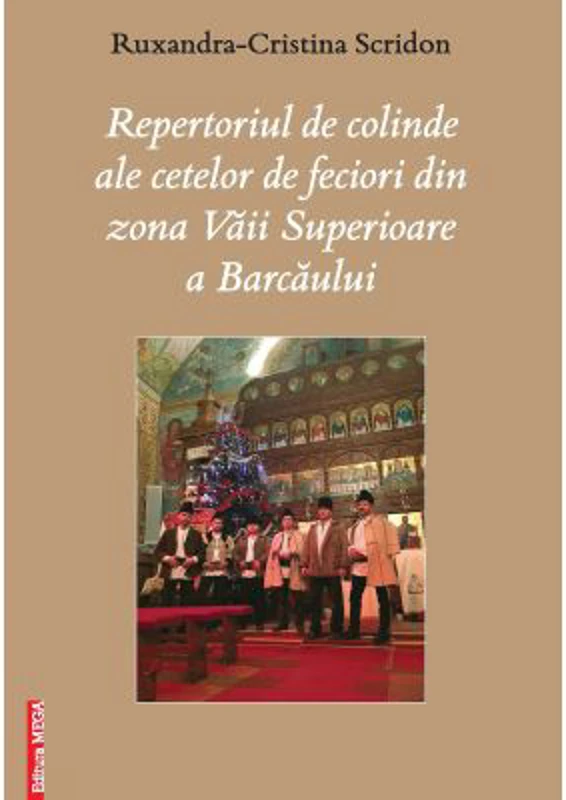Repertoriul de colinde ale cetelor de feciori din zona Vaii Superioare a Barcaului - Ruxandra‑Cristina Scridon