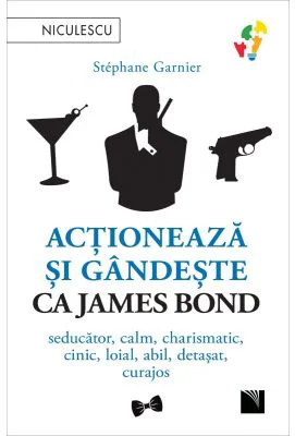 Actioneaza si gandeste ca James Bond. Seducator, calm, charismatic, cinic, loial, abil, detasat, curajos - Stephane Garnier