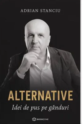 Alternative. Idei de pus pe ganduri - Adrian Stanciu