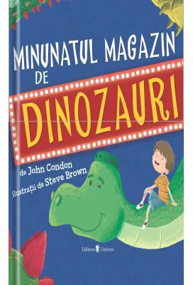 Minunatul magazin de dinozauri - Steve Brown, John Condon