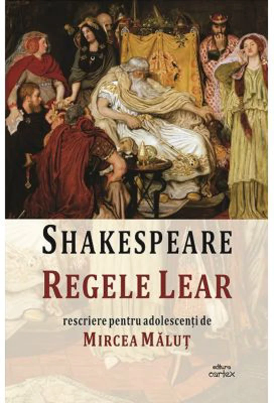 Regele Lear. Rescriere pentru adolescenti - William Shakespeare, Mircea Malut