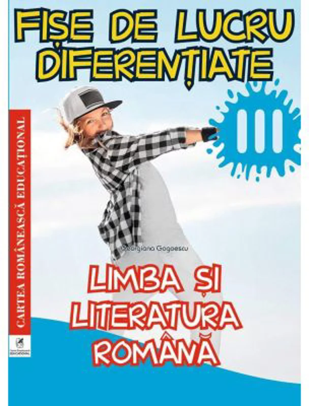 Limba si literatura romana. Clasa a 3-a. Fise de lucru diferentiate - Georgiana Gogoescu