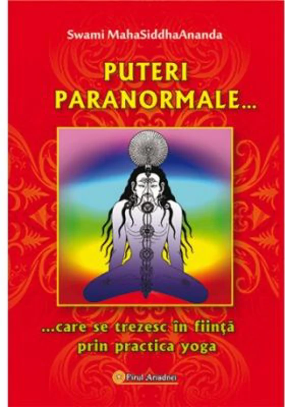 Puteri paranormale care se trezesc in fiinta prin practica yoga - Swami Maha Siddha Ananda