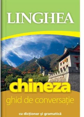Chineza. Ghid de conversatie roman-chinez cu dictionar si gramatica