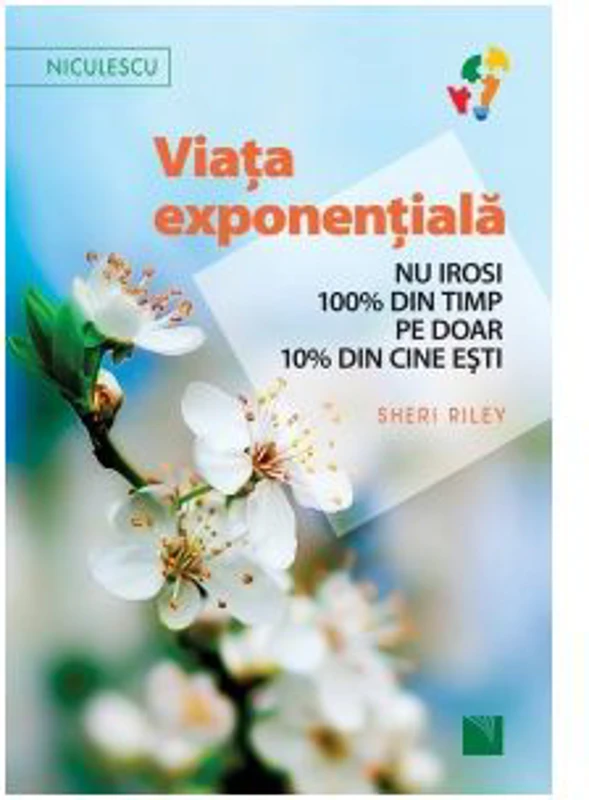 Viata exponentiala. Nu irosi 100% din timp pe doar 10% din cine esti!