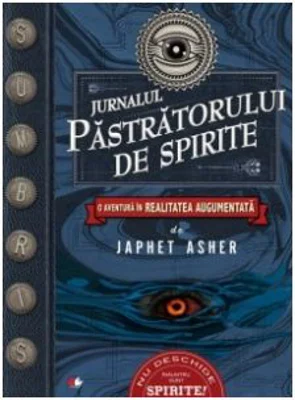 Jurnalul pastratorului de spirite. O aventura in realitatea augumentata - Japhet Asher