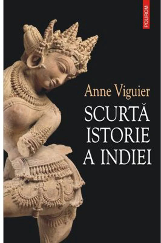 Scurta istorie a Indiei - Anne Viguier