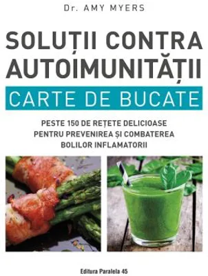Solutii contra autoimunitatii. Carte de bucate - Amy Myers