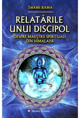 Relatarile unui discipol despre maestrii spirituali din Himalaya - Swami Rama