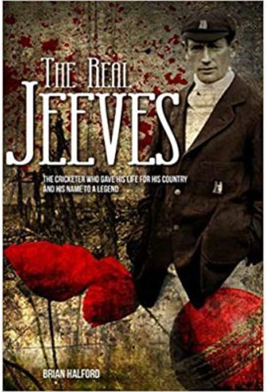 The Real Jeeves. The Cricketer Who Gave His Life for His Country and His Name to a Legend - Brian Halford