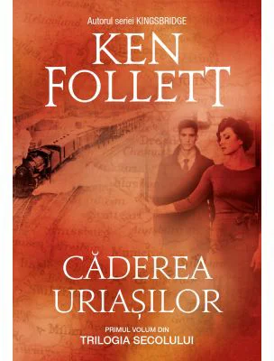 Caderea uriasilor. Primul volum din Trilogia Secolului (editie necartonata) - Ken Follett