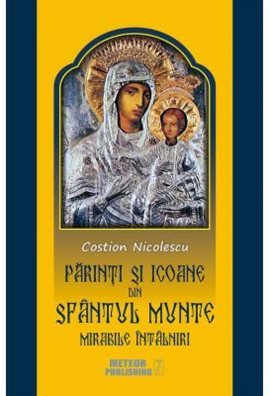 Parinti si icoane din Sfantul Munte. Mirabile intalniri - Costion Nicolescu
