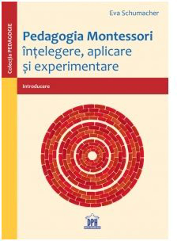 Pedagogia Montessori. Intelegere, aplicare si experimentare