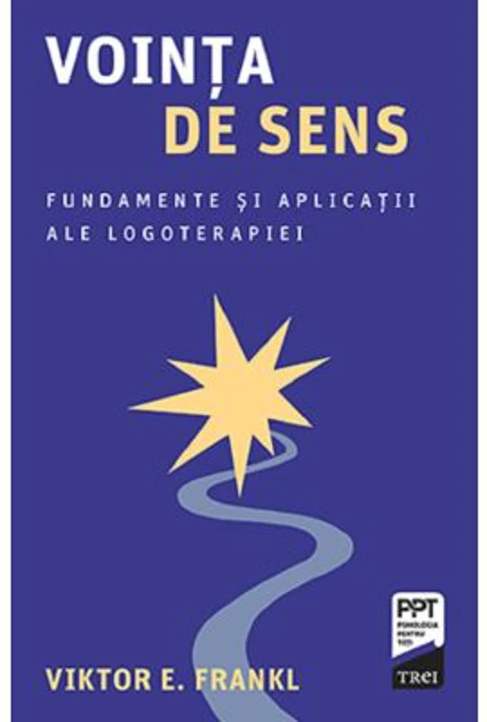 Vointa de sens. Fundamente si aplicatii ale logoterapiei - Viktor E. Frankl