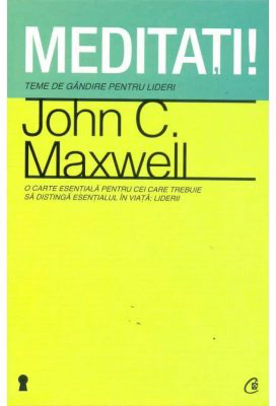 Meditati! Teme de gandire pentru lideri - John C. Maxwell