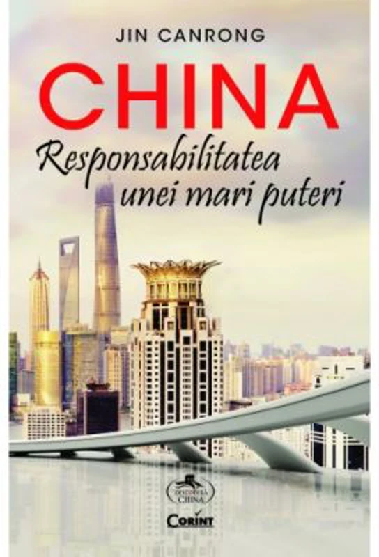 China. Responsabilitatea unei mari puteri - Jin Canrong