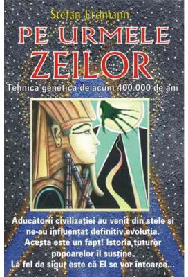 Pe urmele zeilor. Tehnica genetica de acum 400. 000 de ani - Stefan Erdman