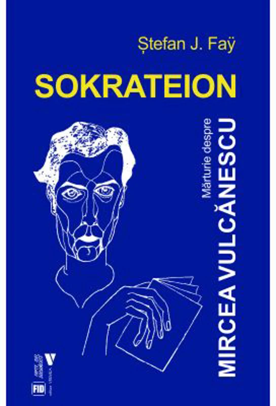Sokrateion. Marturie despre Mircea Vulcanescu - Stefan J. Fay