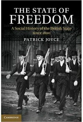 The State of Freedom: A Social History of the British State since 1800 - Patrick Joyce