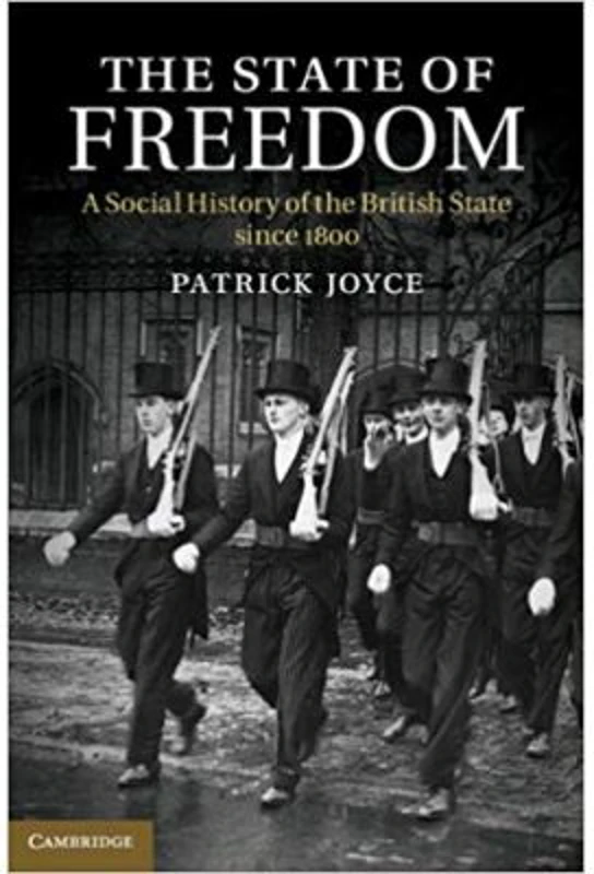 The State of Freedom: A Social History of the British State since 1800 - Patrick Joyce