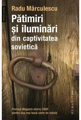 Patimiri si iluminari din captivitatea sovietica - Radu Marculescu