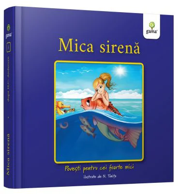 Mica Sirena. Povesti pentru cei foarte mici - Hans Christian Andersen