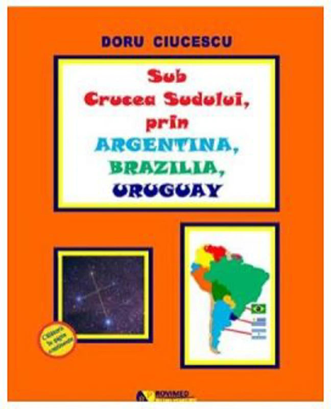 Sub Crucea Sudului, prin Argentina, Brazilia, Uruguay - Doru Ciucescu