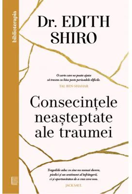 Consecintele neasteptate ale traumei - Dr. Edith Shiro