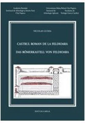 Castrul roman de la Feldioara. Incercare de monografie arheologica / Das römerkastell von Feldioara. Versuch einer archäologischen monographie / The r