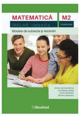Matematica M2, clasa a 11-a, tehnologic. Simulare. Modele de subiecte si rezolvari - Andra Carmina Michai