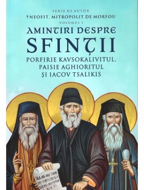 Amintiri despre Sfintii Porfirie Kavsokalivitul, Paisie Aghioritul si Iacov Tsalikis. Volumul 1 - Neofit de Morfu