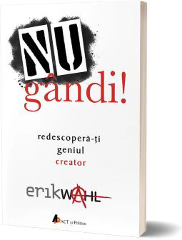 Nu gandi! Redescopera-ti geniul creator - Erik Wahl