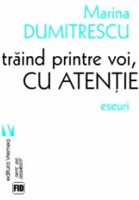 Traind printre voi, cu atentie - Marina Dumitrescu