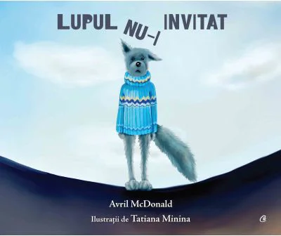 Lupul nu-i invitat - Avril McDonald. Ilustratii de Tatiana Minina
