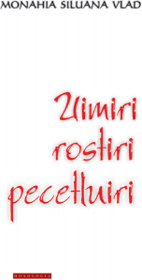Uimiri, rostiri, pecetluiri - Monahia Siluana Vlad