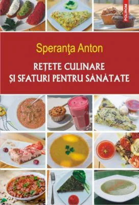 Retete culinare si sfaturi pentru sanatate. Editia a 5-a - Speranta Anton