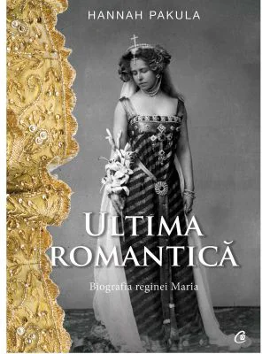 Ultima romantica. Biografia reginei Maria - Hannah Pakula