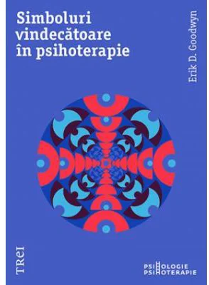 Simboluri Vindecatoare In Psihoterapie - Erik D. Goodwyn. Traducere de Radu Filip
