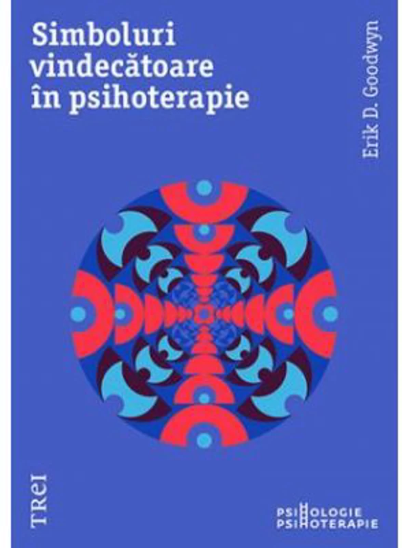 Simboluri Vindecatoare In Psihoterapie - Erik D. Goodwyn. Traducere de Radu Filip