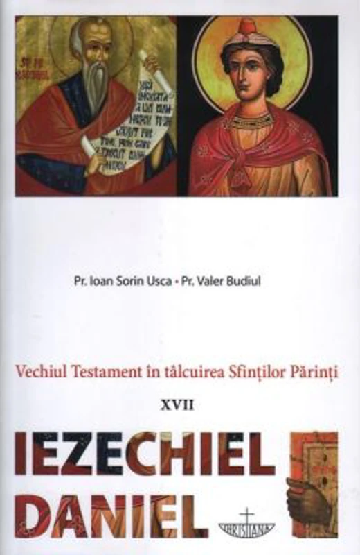Vechiul Testament in talcuirea Sfintilor Parinti. 17 Iezechiel, Daniel - Pr. Ioan Sorin Usca