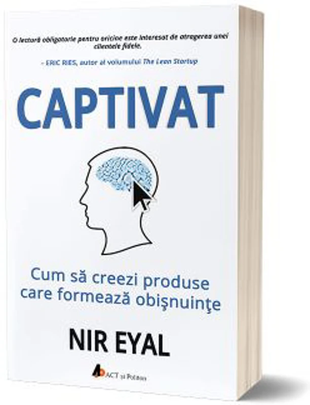 Captivat. Cum sa creezi produse care formeaza obisnuinte - Nir Eyal