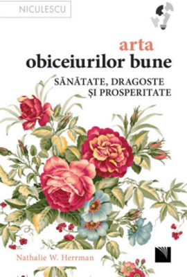 Arta obiceiurilor bune. Sanatate, dragoste si prosperitate